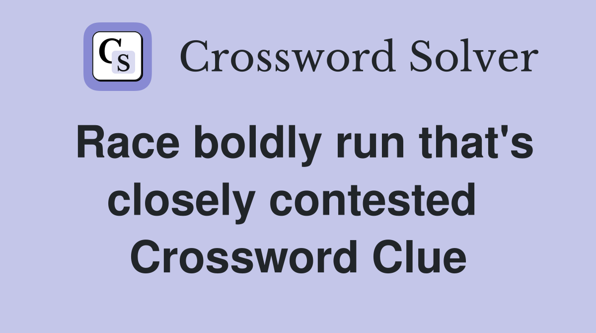 Race boldly run that's closely contested  Crossword Clue
