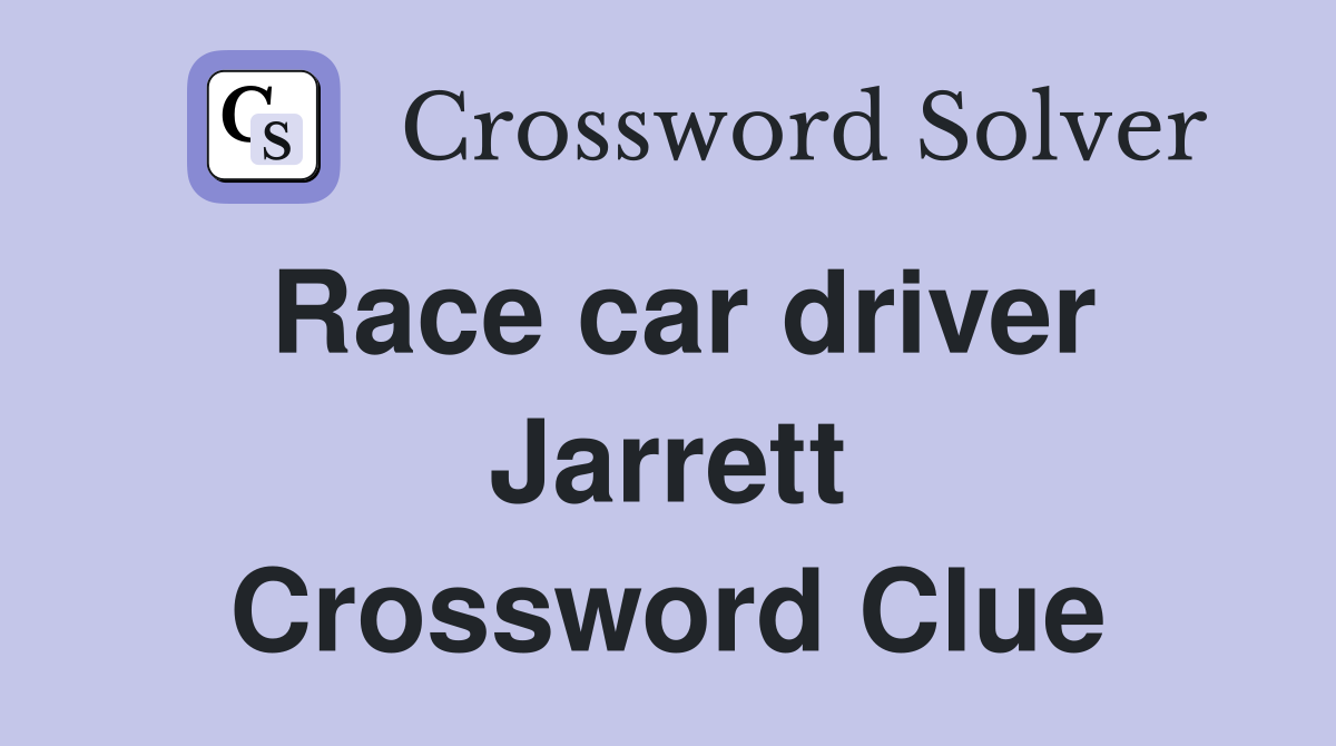 Race car driver Jarrett Crossword Clue