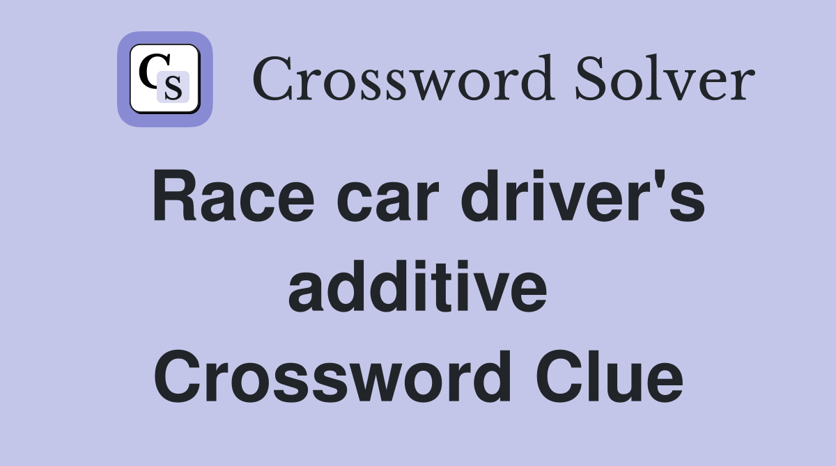 Race car driver's additive Crossword Clue