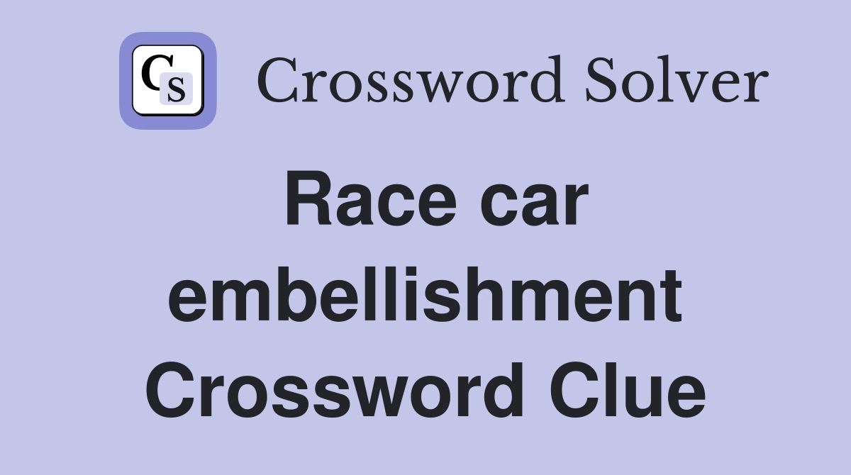 Race car embellishment Crossword Clue
