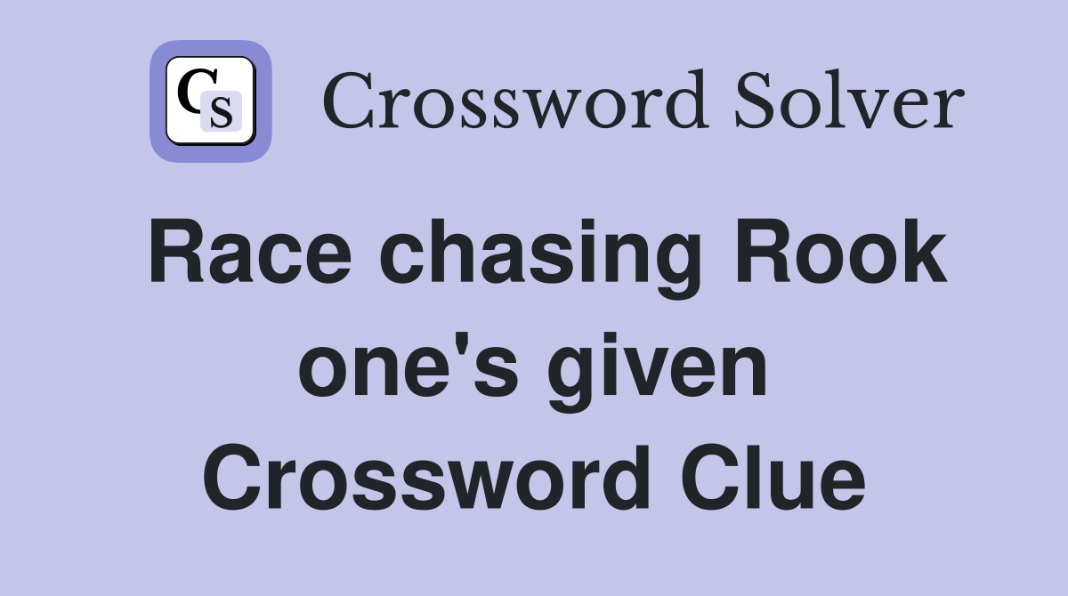 Race chasing Rook one's given Crossword Clue