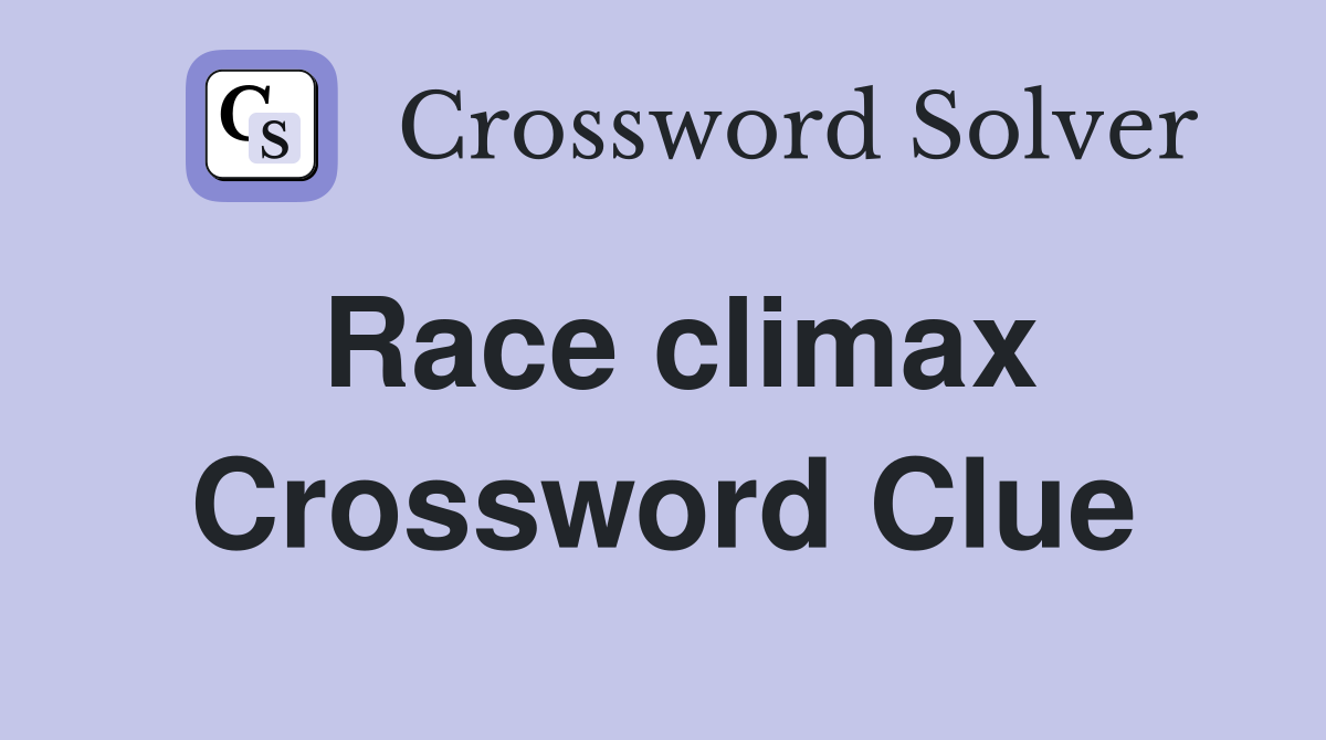 Race climax Crossword Clue