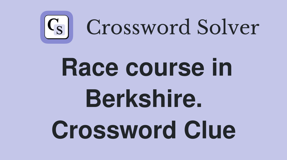 Race course in Berkshire. Crossword Clue