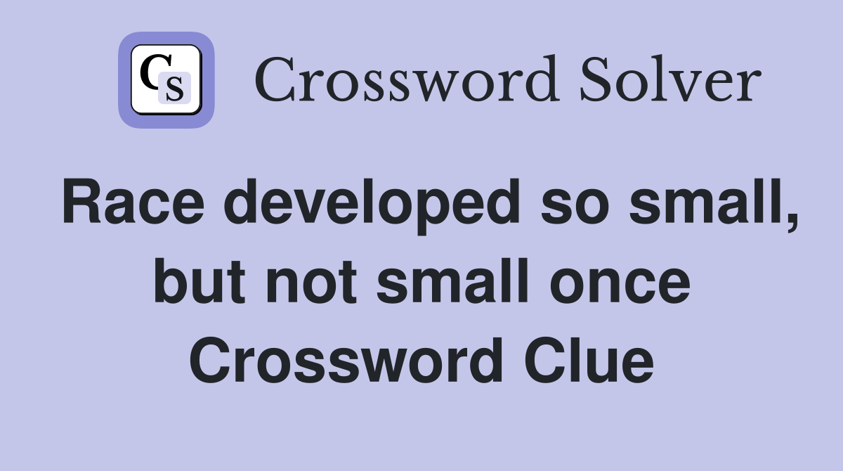 Race developed so small, but not small once Crossword Clue