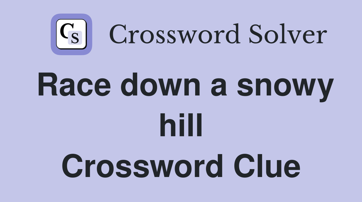 Race down a snowy hill Crossword Clue