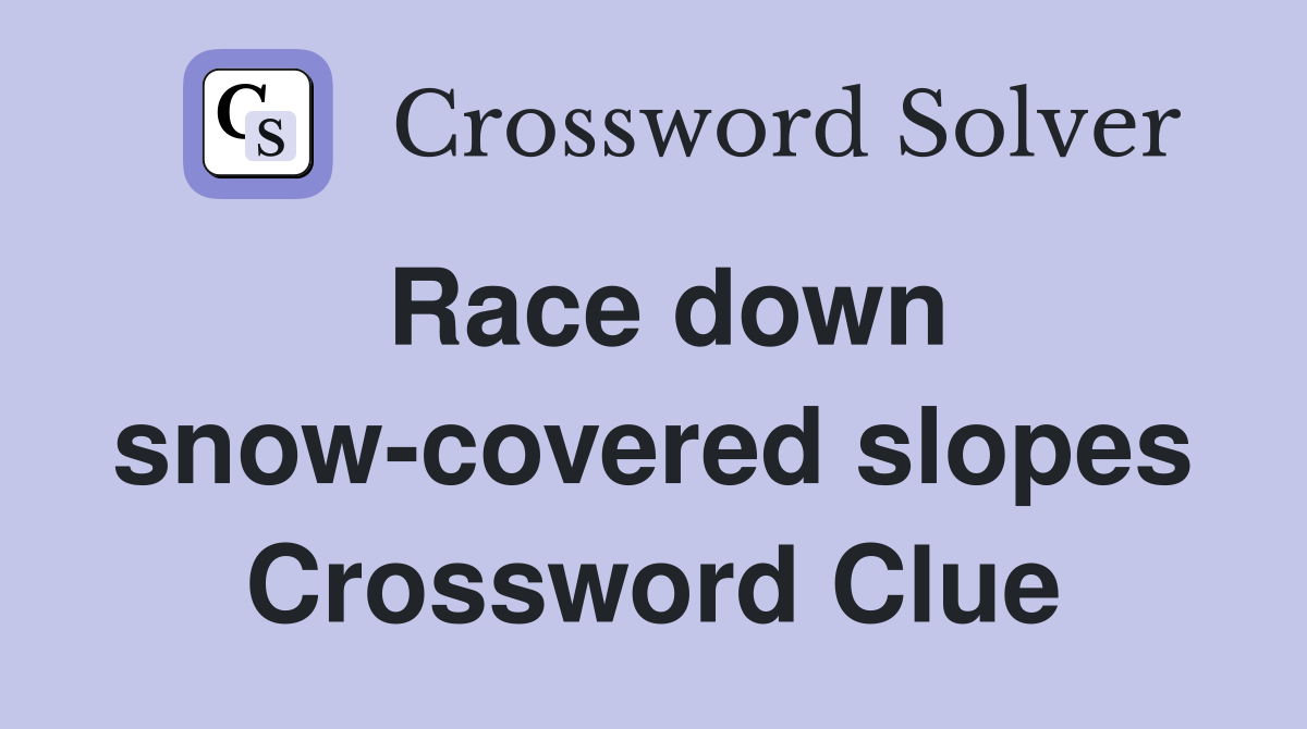 Race down snow-covered slopes Crossword Clue