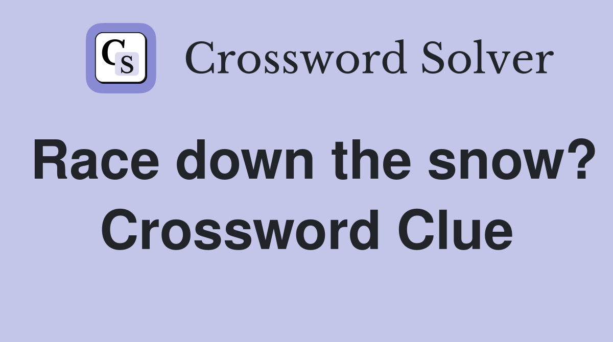 Race down the snow? Crossword Clue