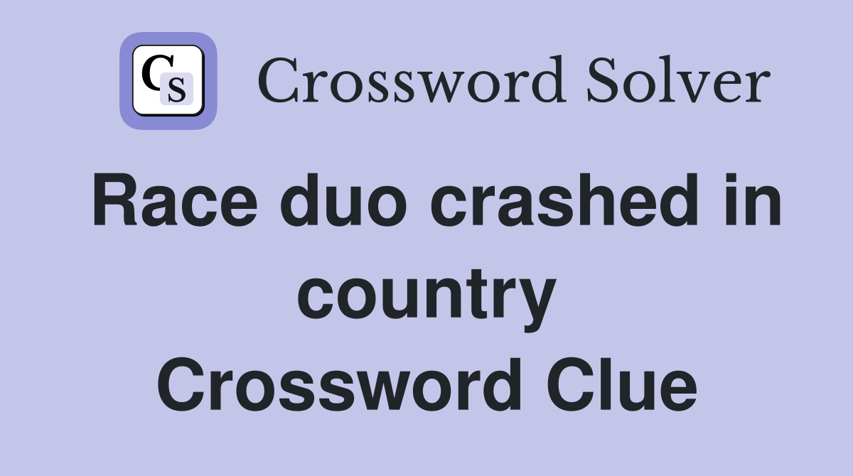 Race duo crashed in country Crossword Clue