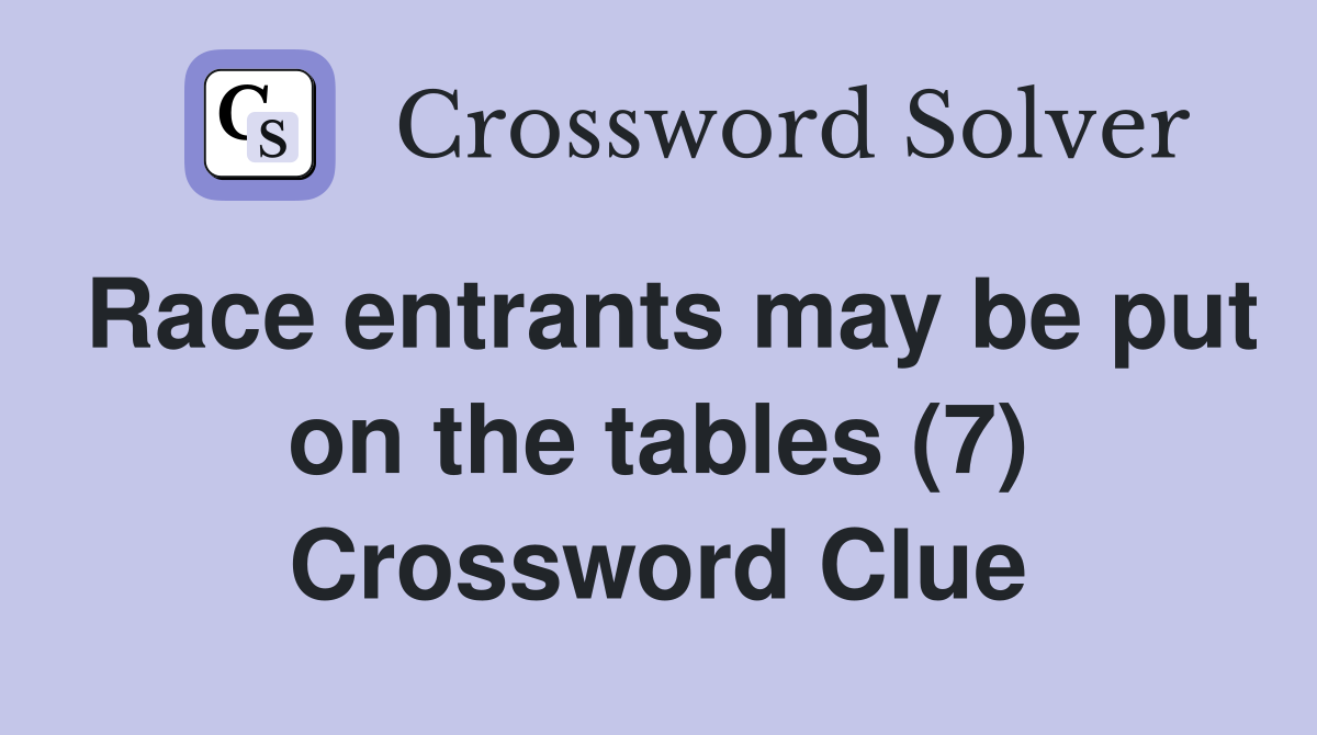 Race entrants may be put on the tables (7) Crossword Clue