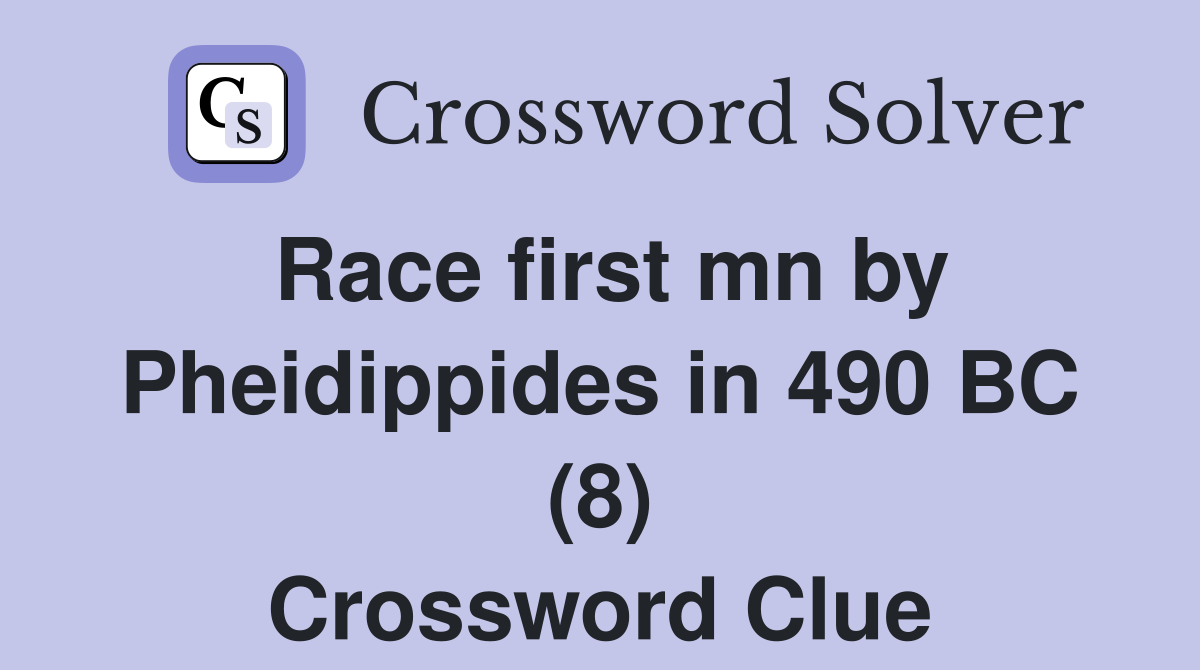 Race first mn by Pheidippides in 490 BC (8) Crossword Clue