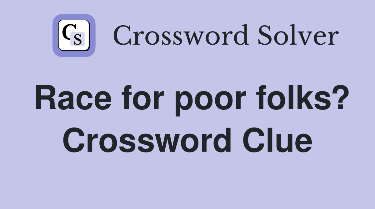 Race for poor folks? Crossword Clue
