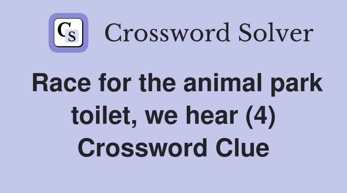 Race for the animal park toilet, we hear (4) Crossword Clue