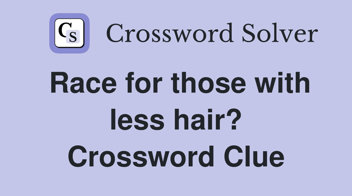 Race for those with less hair? Crossword Clue