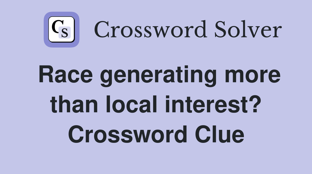 Race generating more than local interest? Crossword Clue