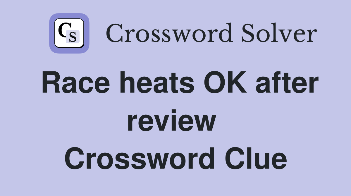 Race heats OK after review  Crossword Clue