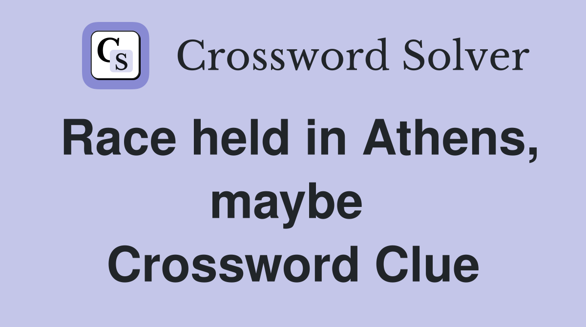 Race held in Athens, maybe  Crossword Clue