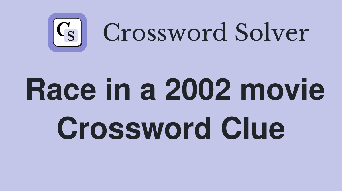 Race in a 2002 movie Crossword Clue