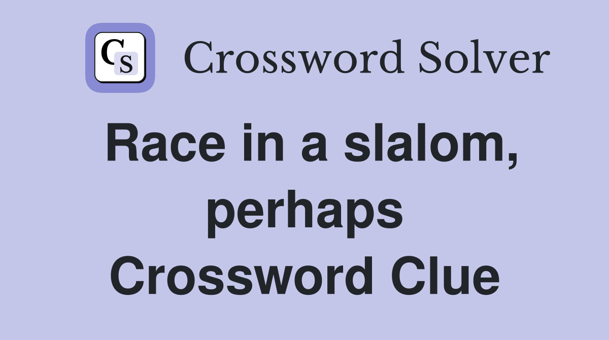 Race in a slalom, perhaps Crossword Clue