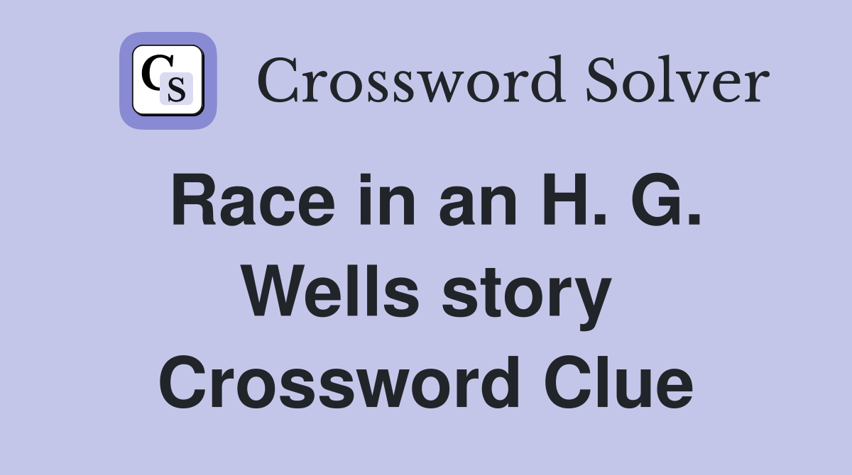 Race in an H. G. Wells story Crossword Clue