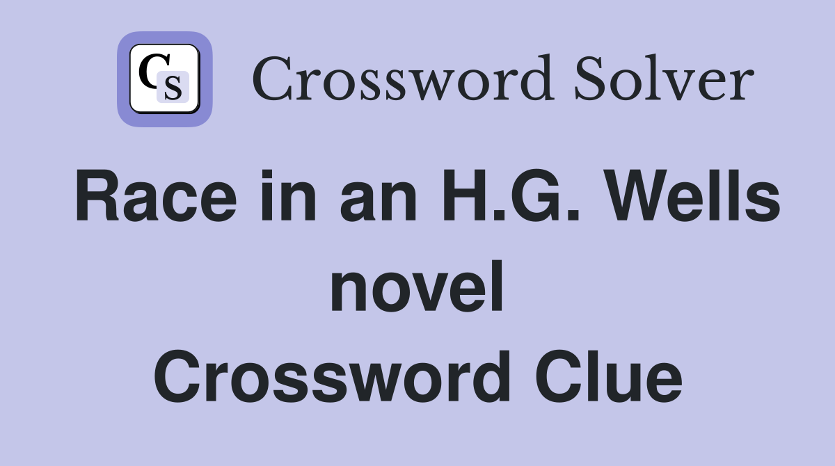 Race in an H.G. Wells novel Crossword Clue
