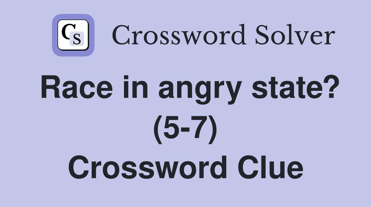 Race in angry state? (5-7) Crossword Clue