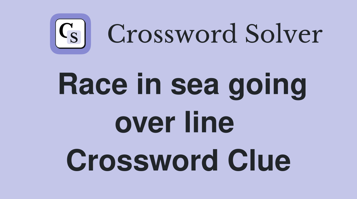 Race in sea going over line  Crossword Clue