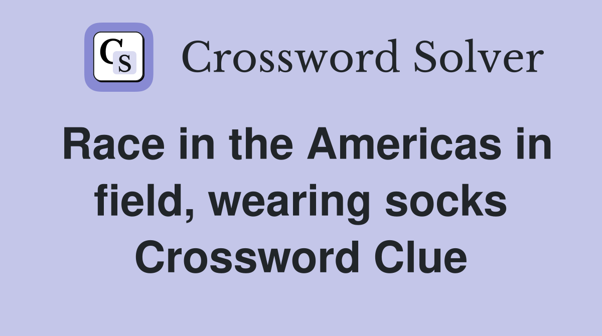 Race in the Americas in field, wearing socks Crossword Clue