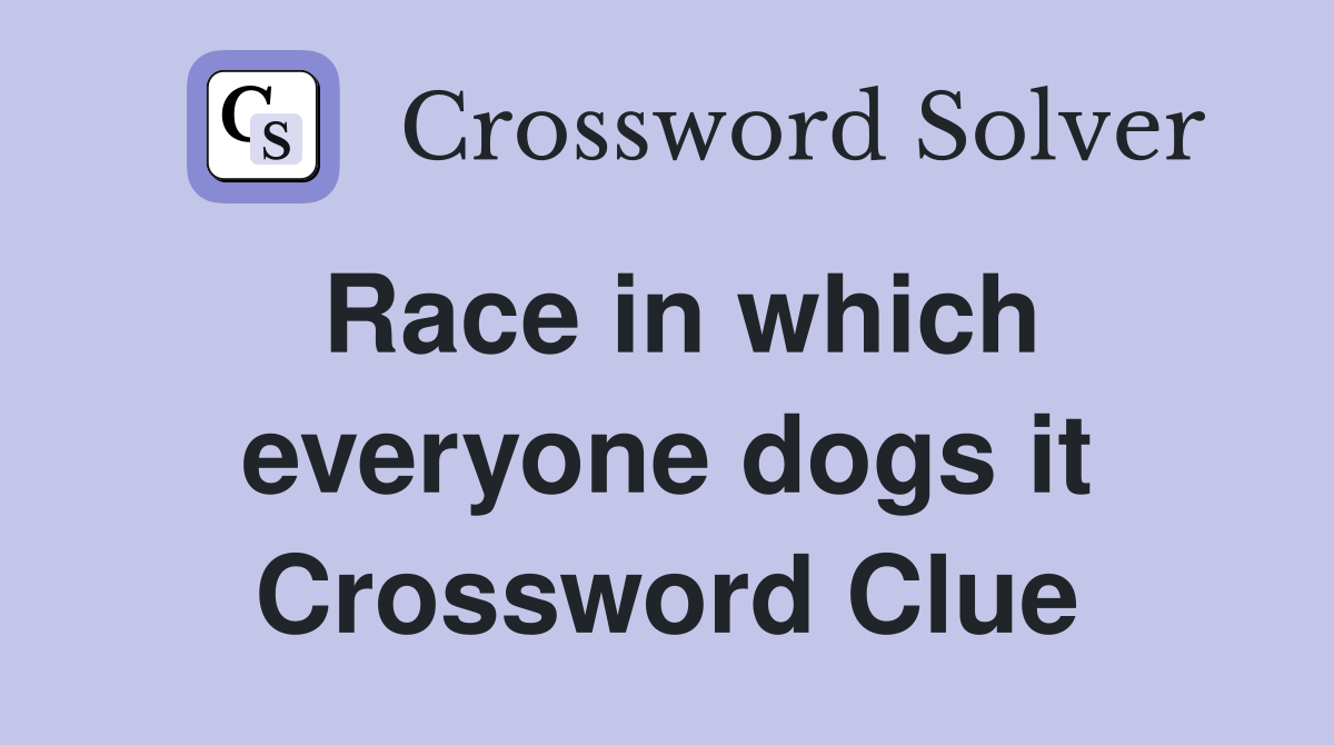 Race in which everyone dogs it Crossword Clue