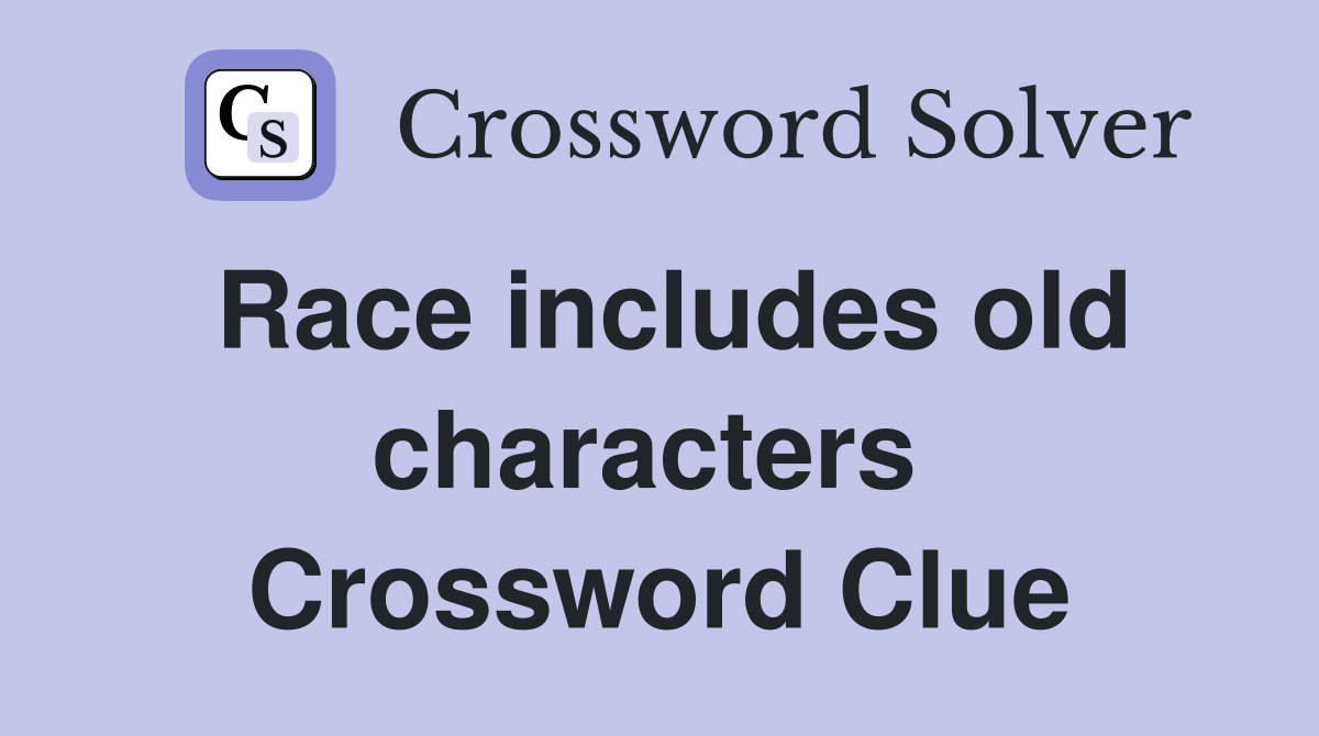 Race includes old characters  Crossword Clue
