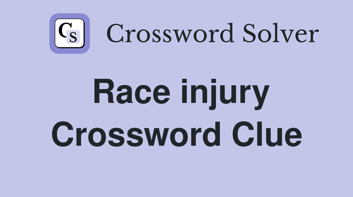 Race injury Crossword Clue