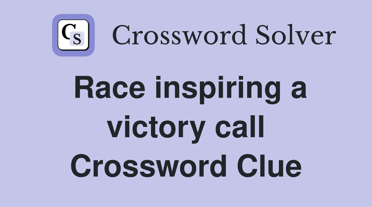 Race inspiring a victory call Crossword Clue