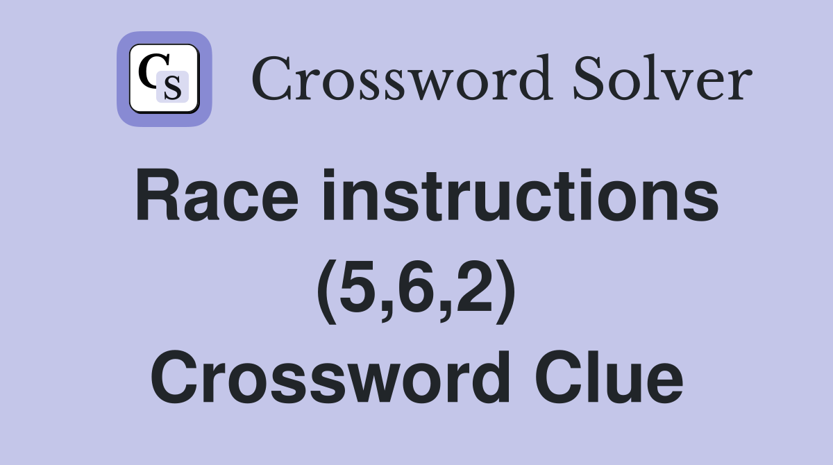 Race instructions (5,6,2) Crossword Clue