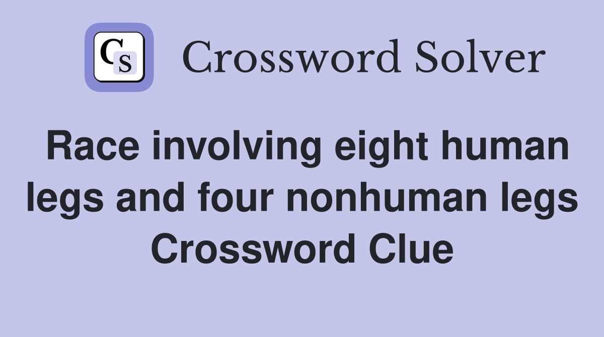 Race involving eight human legs and four nonhuman legs Crossword Clue