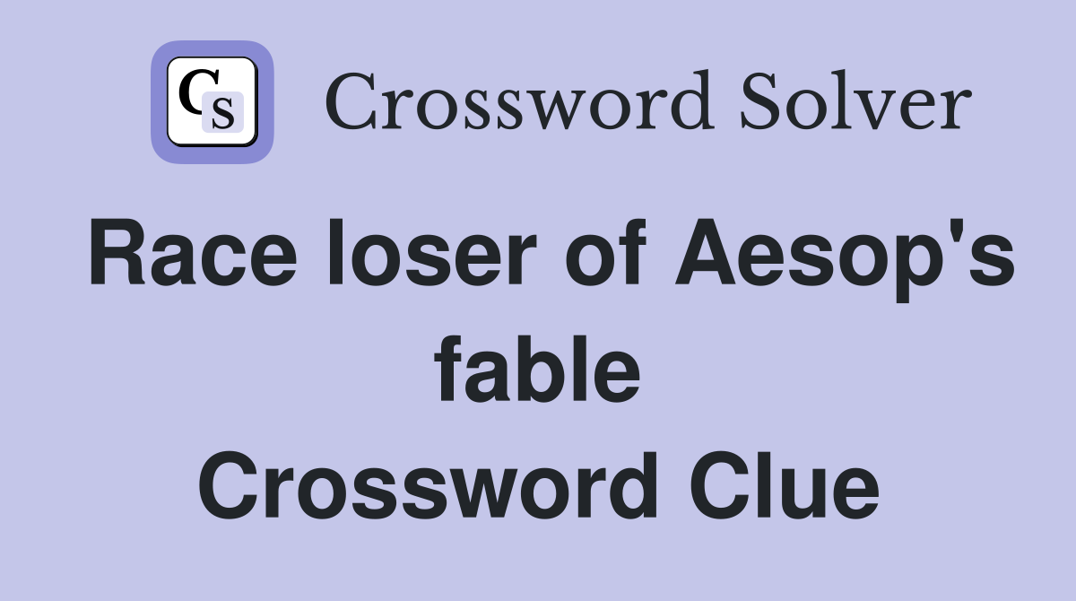 Race loser of Aesop's fable Crossword Clue