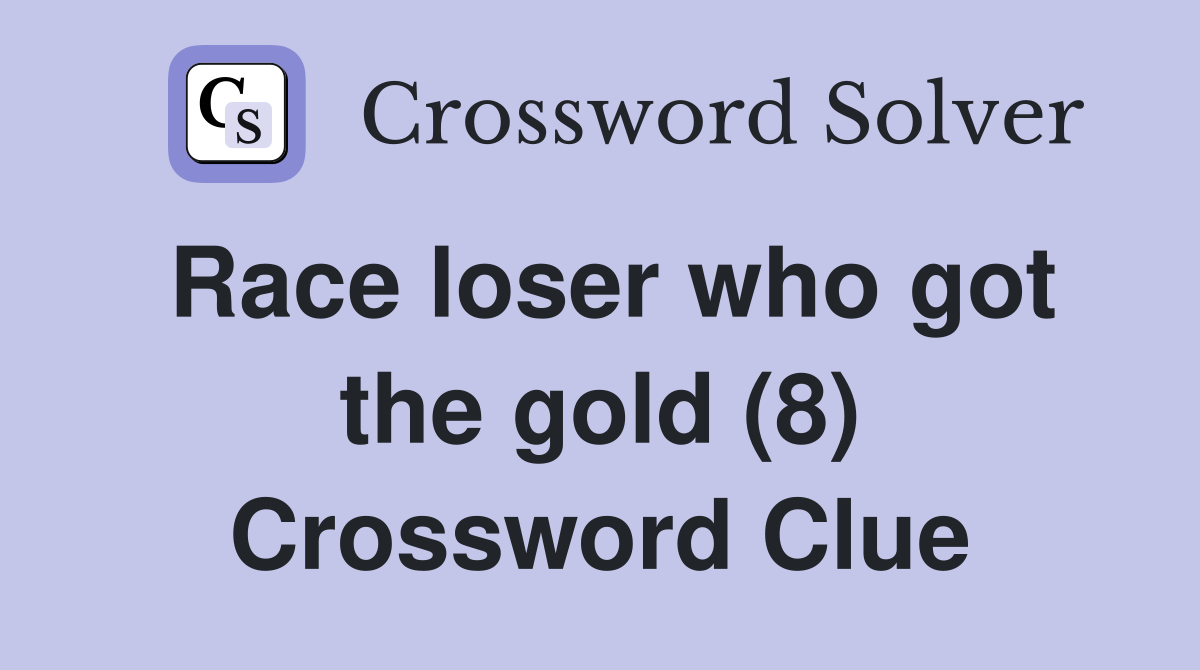Race loser who got the gold (8) Crossword Clue