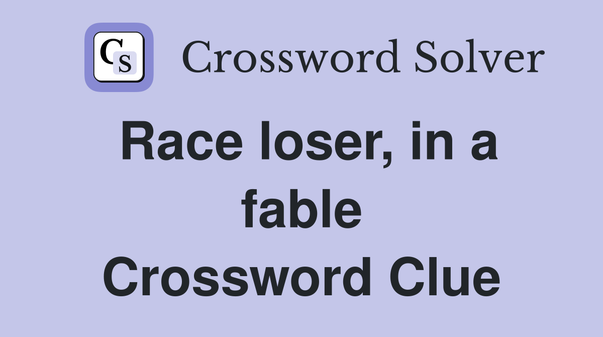 Race loser, in a fable Crossword Clue