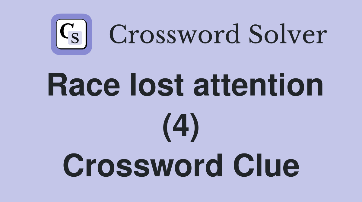 Race lost attention (4) Crossword Clue