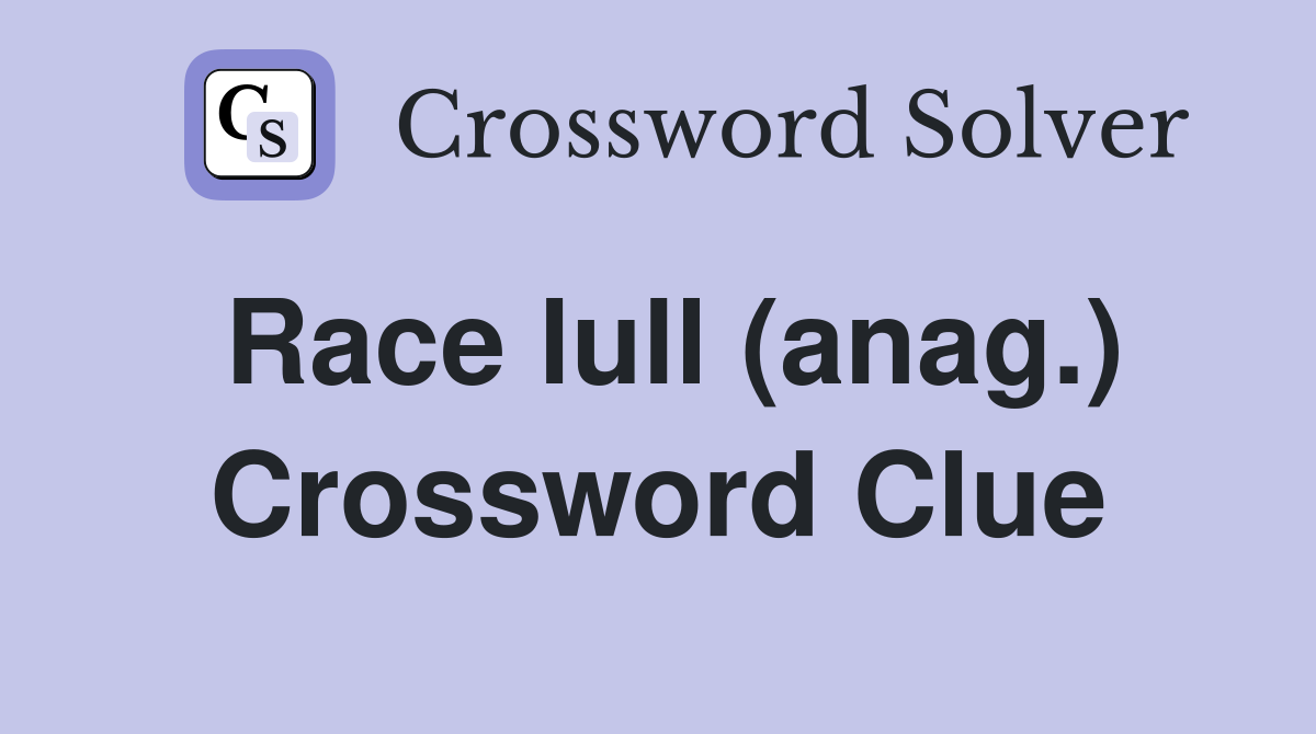 Race lull (anag.) Crossword Clue