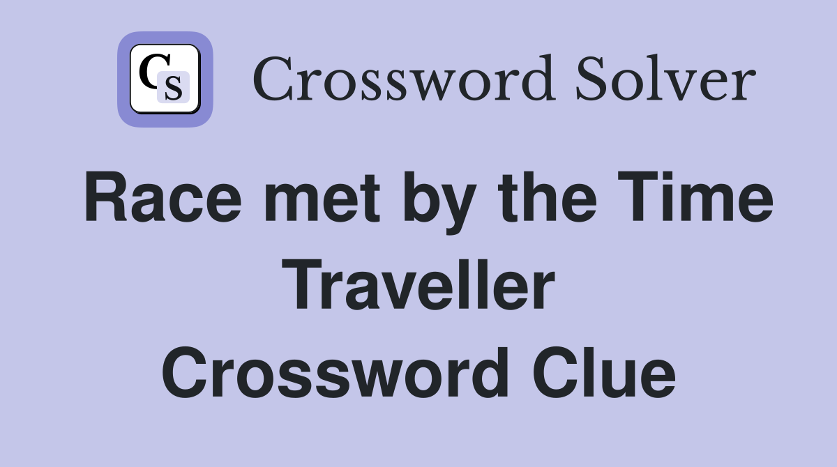 Race met by the Time Traveller Crossword Clue