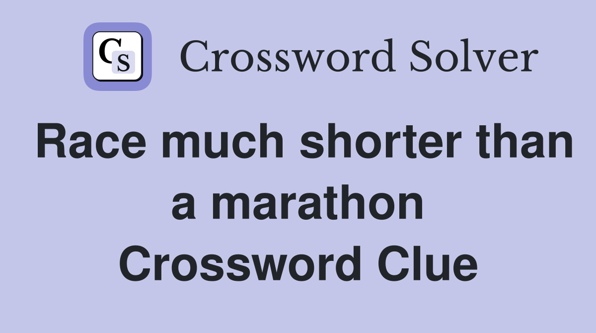 Race much shorter than a marathon Crossword Clue