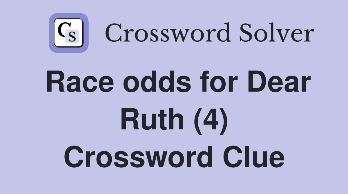 Race odds for Dear Ruth (4) Crossword Clue