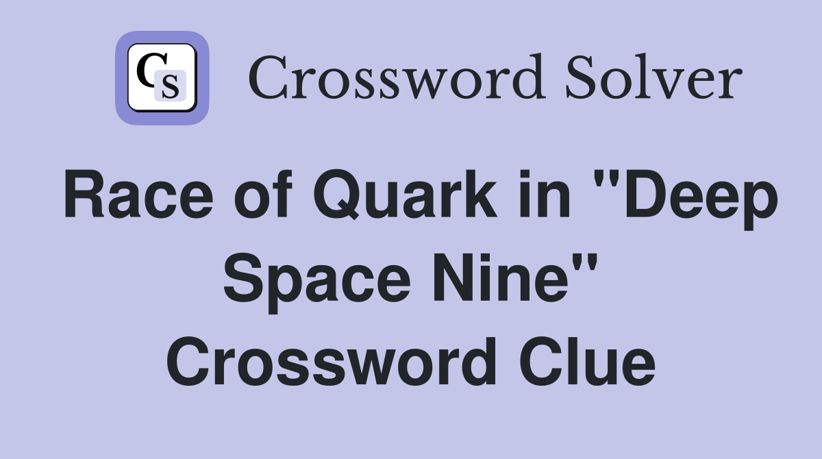 Race of Quark in "Deep Space Nine" Crossword Clue