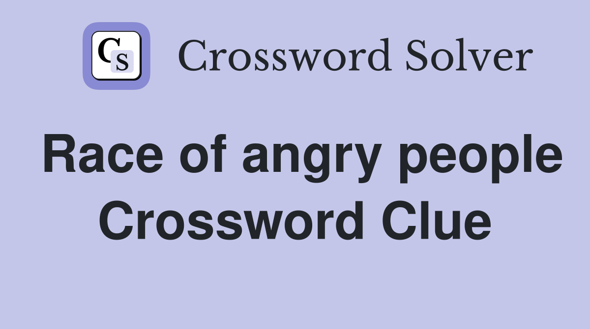 Race of angry people Crossword Clue