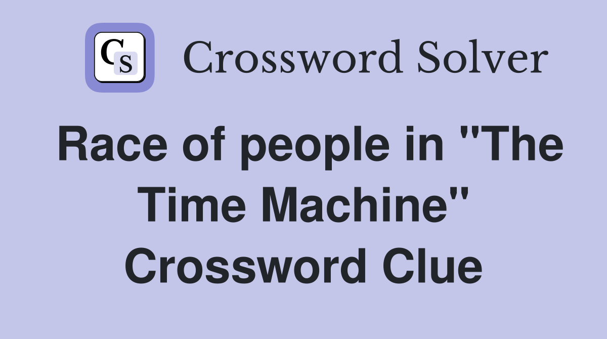 Race of people in "The Time Machine" Crossword Clue
