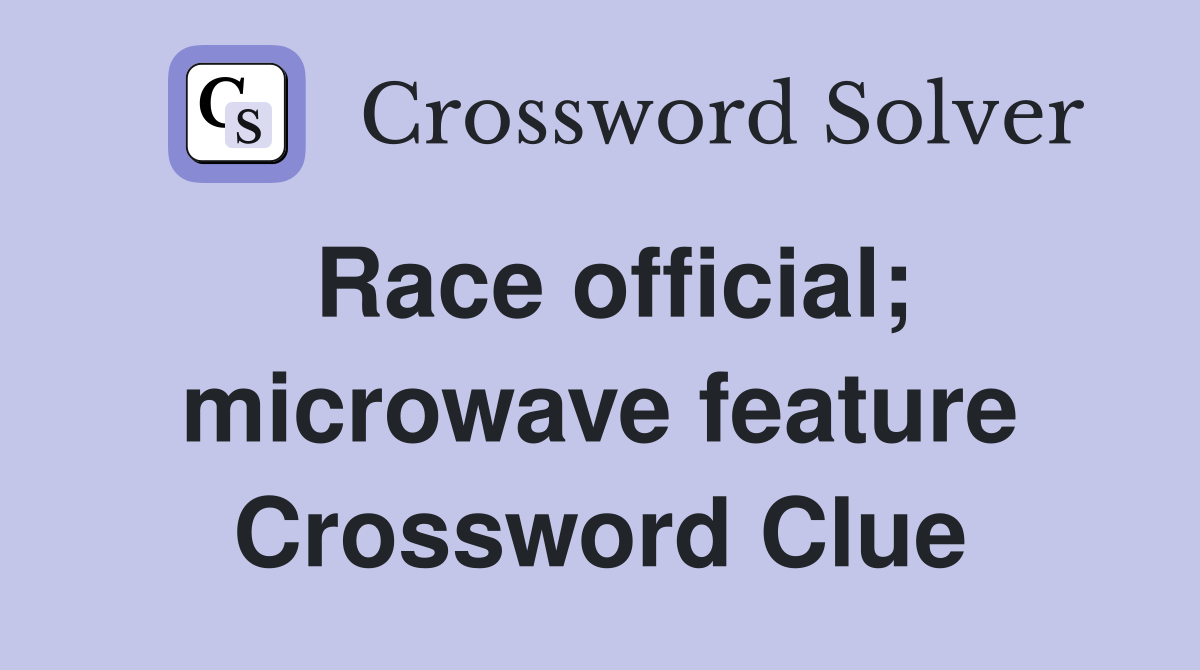 Race official; microwave feature Crossword Clue
