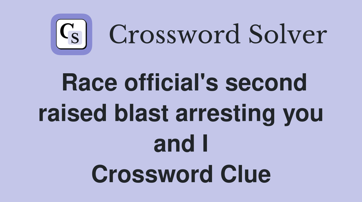 Race official's second raised blast arresting you and I Crossword Clue