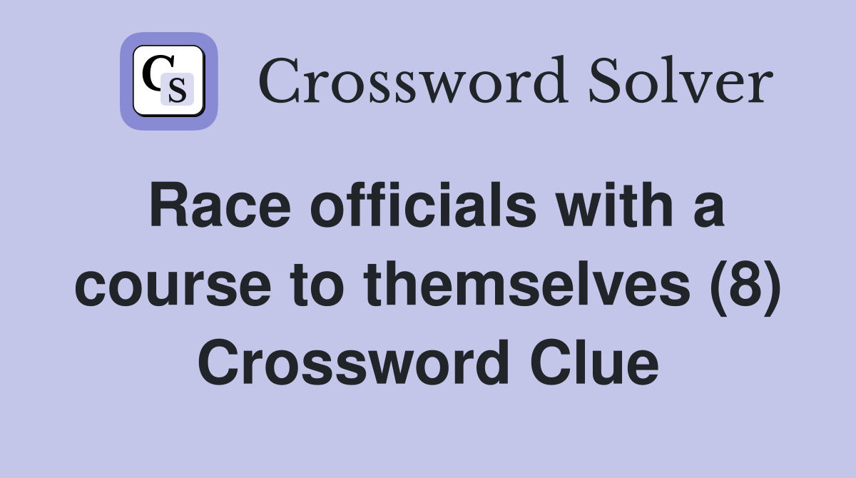 Race officials with a course to themselves (8) Crossword Clue