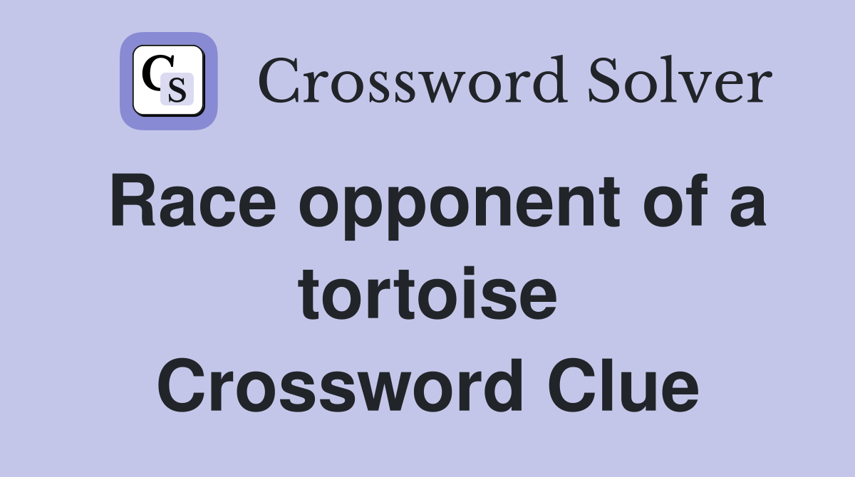 Race opponent of a tortoise Crossword Clue