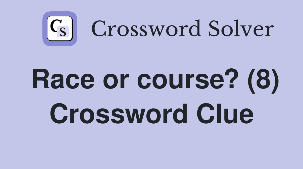 Race or course? (8) Crossword Clue