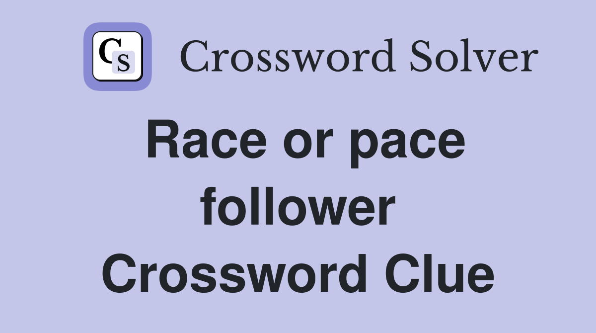 Race or pace follower Crossword Clue